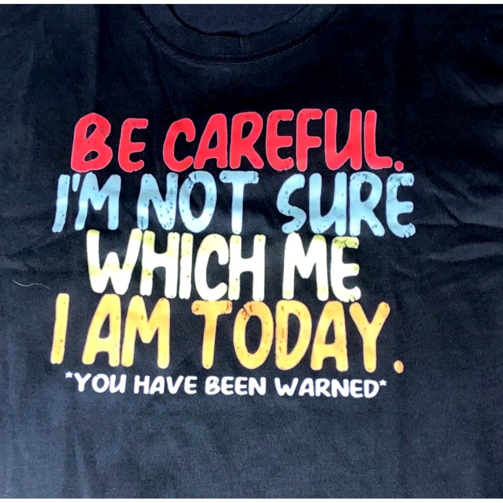 Be Careful Im Not Sure Which Me I Am Today Black Graphic T-Shirt Medium Cotton U
